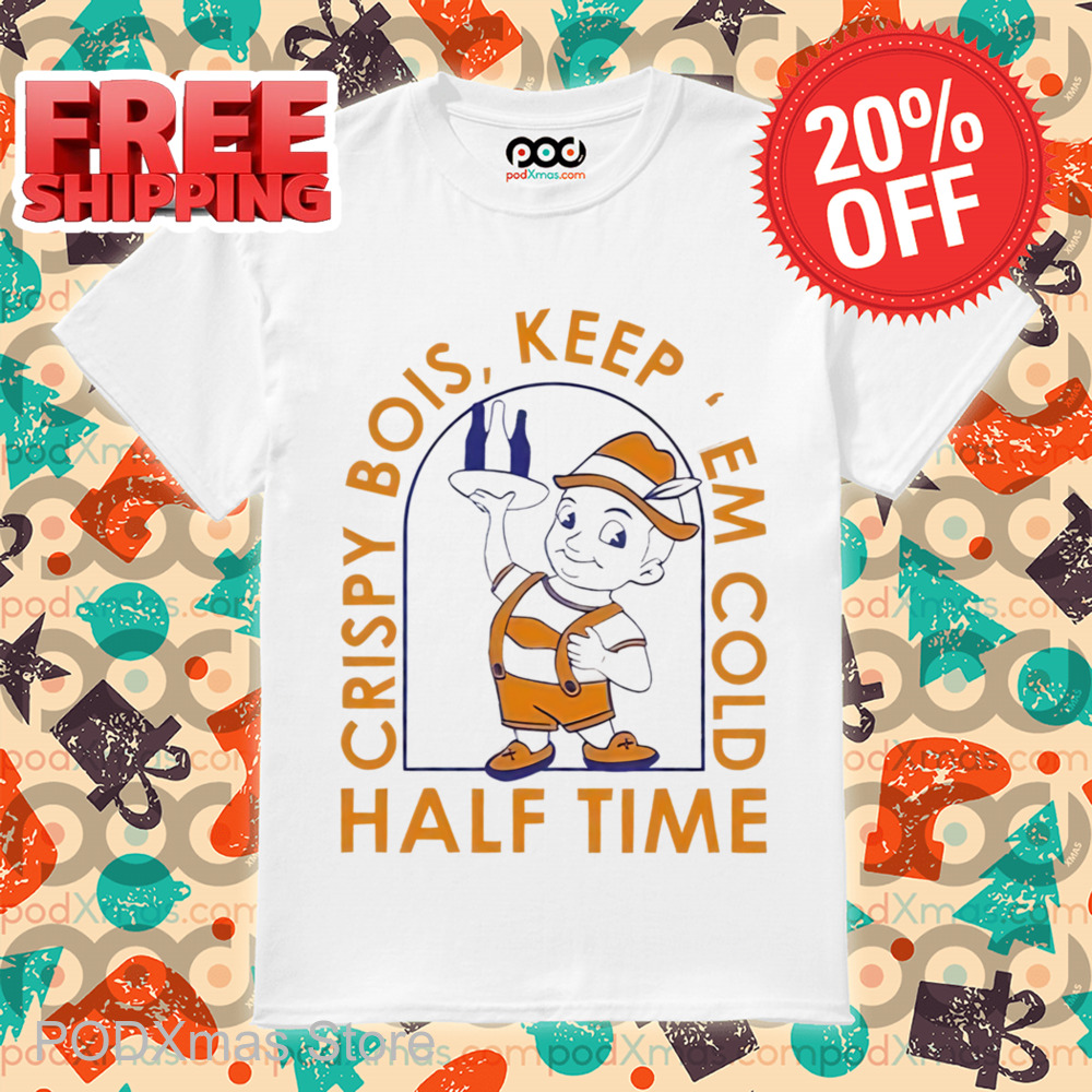 Crispy Bois Keep Em Cold Half Time Shirt