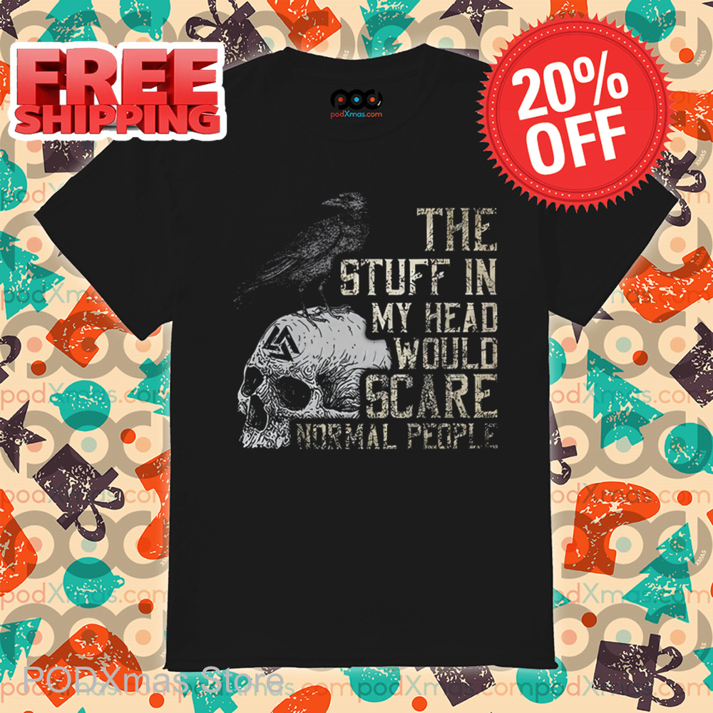 Crow Skull The Stuff In My Head Would Scare Normal People Vintage Shirt Crow Skull The Stuff In My Head Would Scare Normal People Vintage Shirt