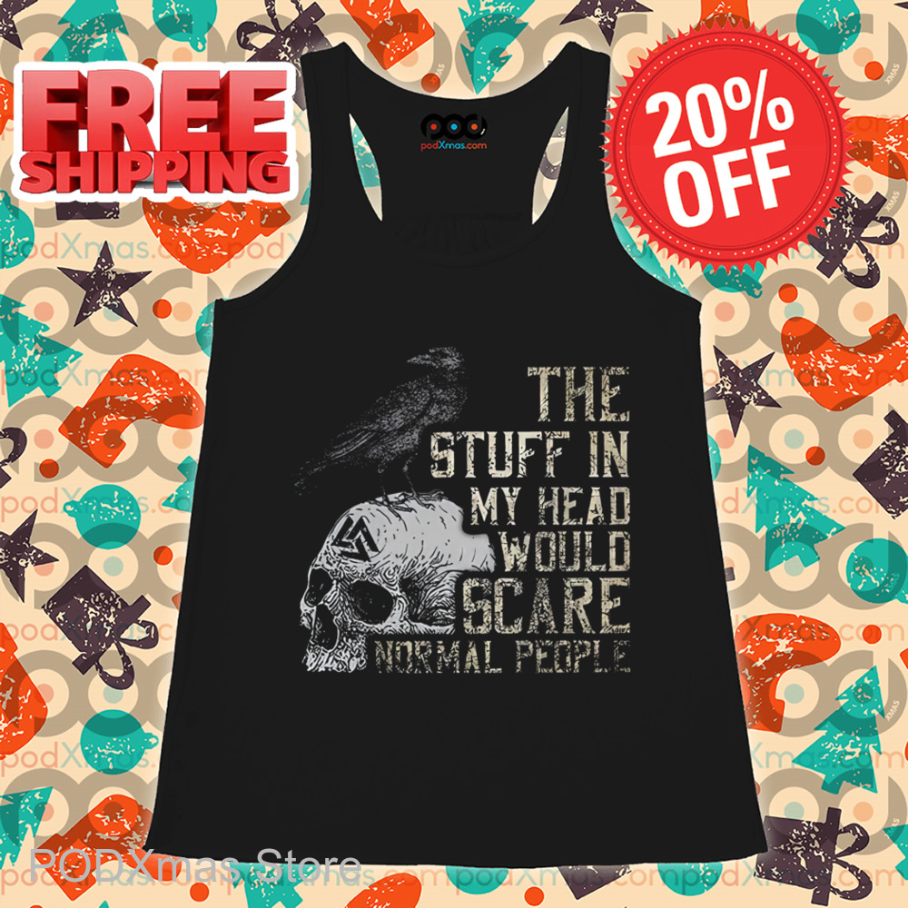Crow Skull The Stuff In My Head Would Scare Normal People Vintage Shirt Crow Skull The Stuff In My Head Would Scare Normal People Vintage Shirt