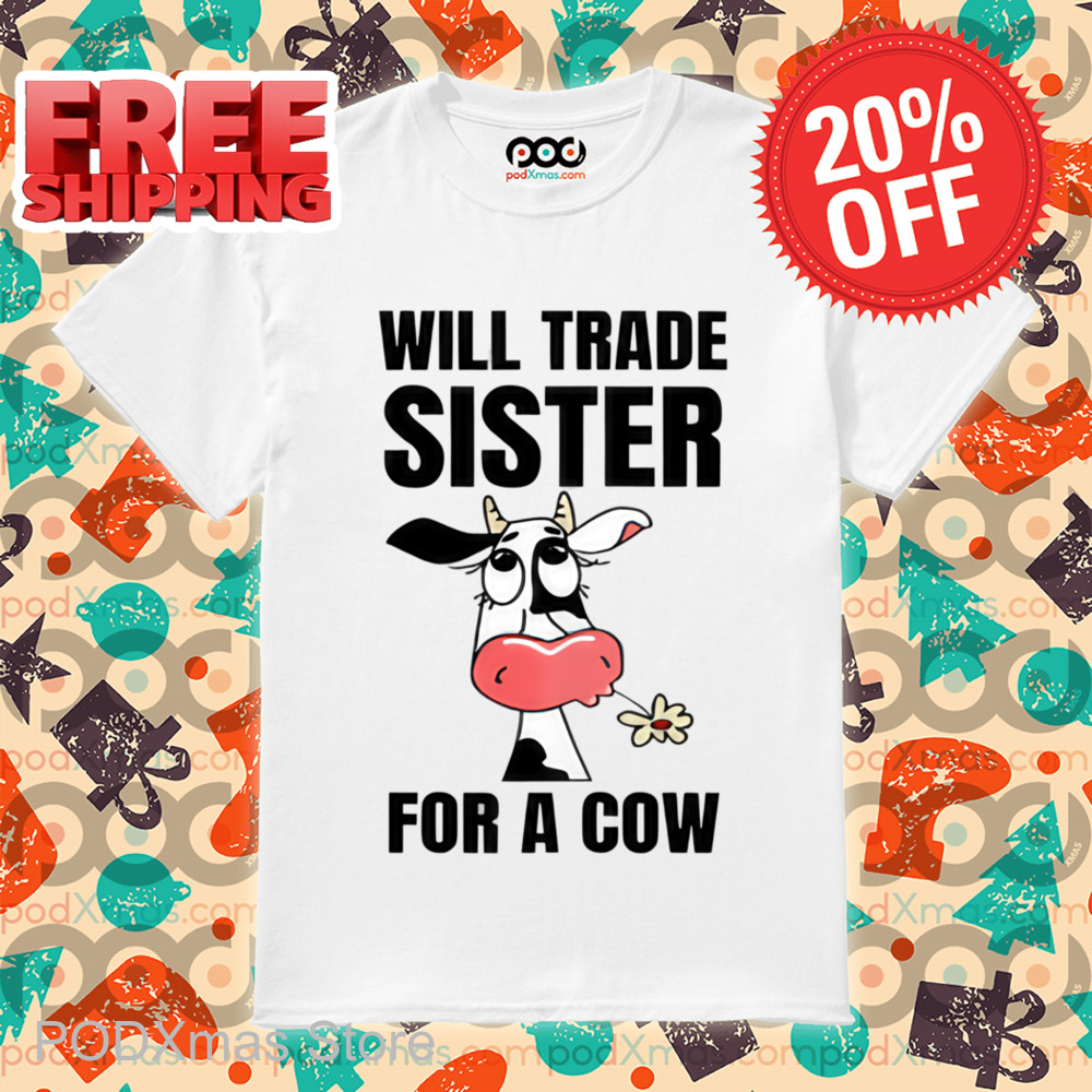Dairy Cattle Will Trade Sister For A Cow Shirt