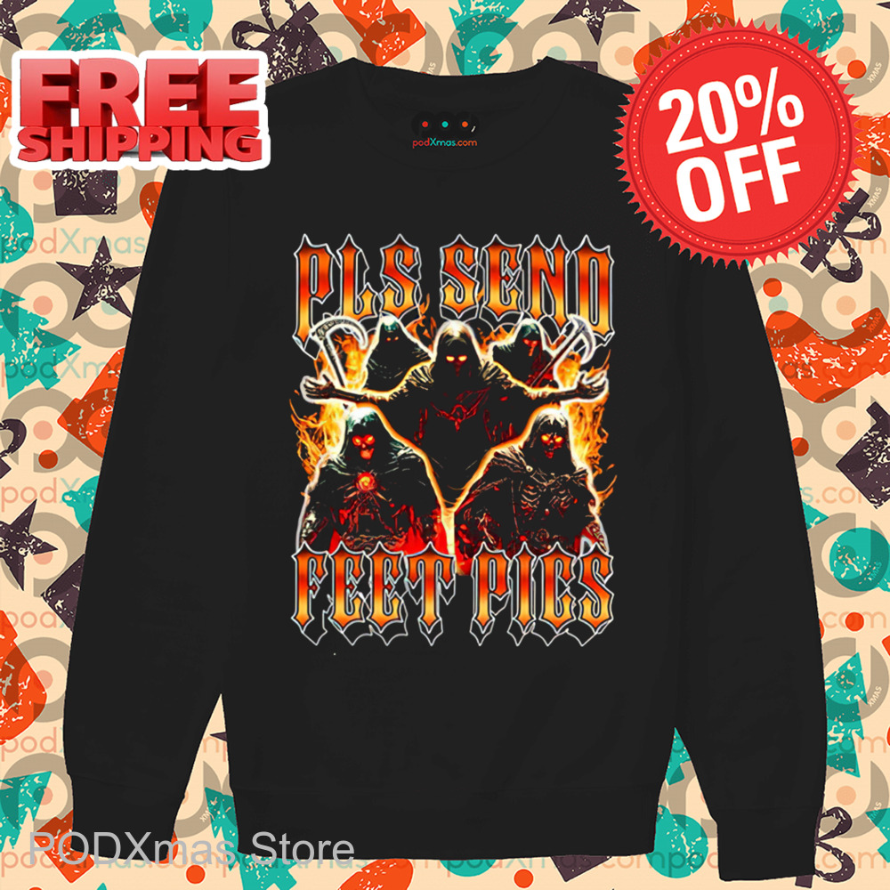 Death Pls Send Feet Pics Shirt