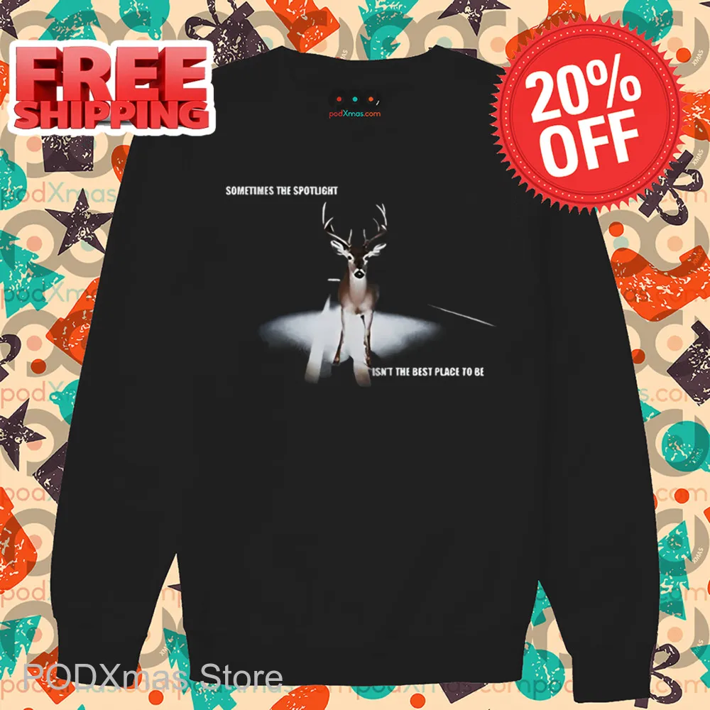 Deer Sometimes The Spotlight Isn't The Best Place To Be Shirt