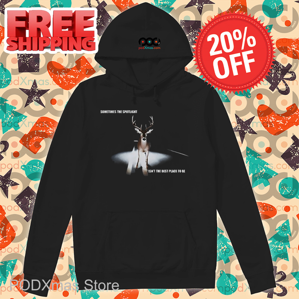 Deer Sometimes The Spotlight Isn't The Best Place To Be Shirt