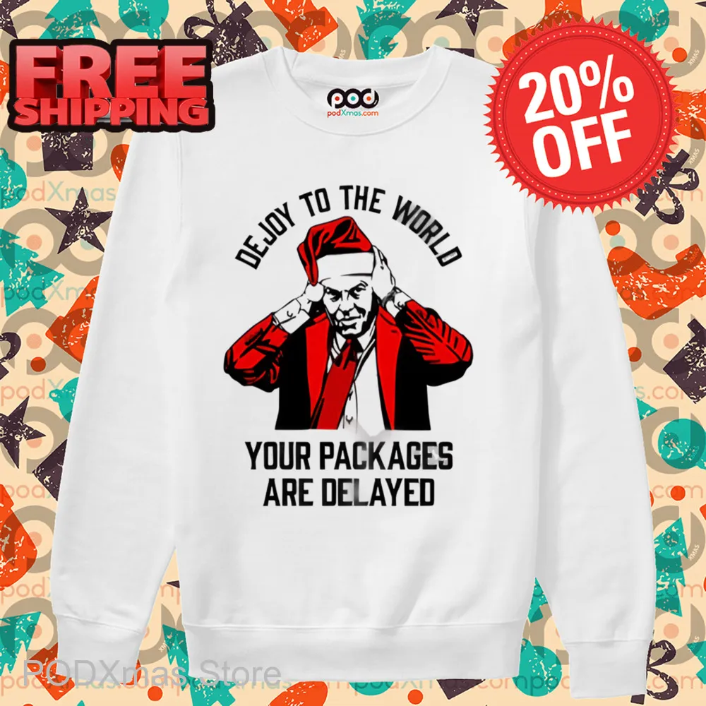 Dejoy To The World Your Packages Are Delayed Shirt