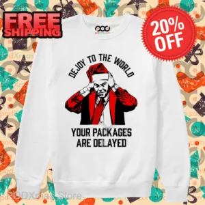 Dejoy To The World Your Packages Are Delayed Shirt