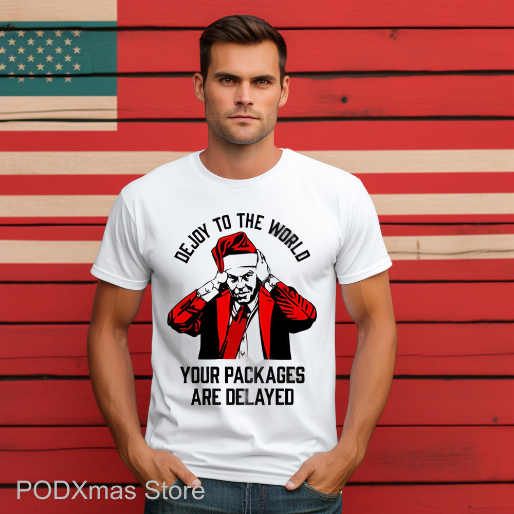 Dejoy To The World Your Packages Are Delayed Shirt