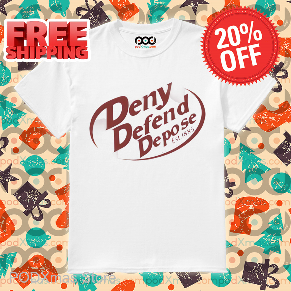 Deny Defend Depose Dr Pepper Shirt