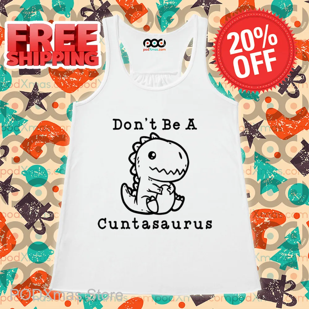 Dinosaur Don't Be A Cuntasaurus 2024 Shirt