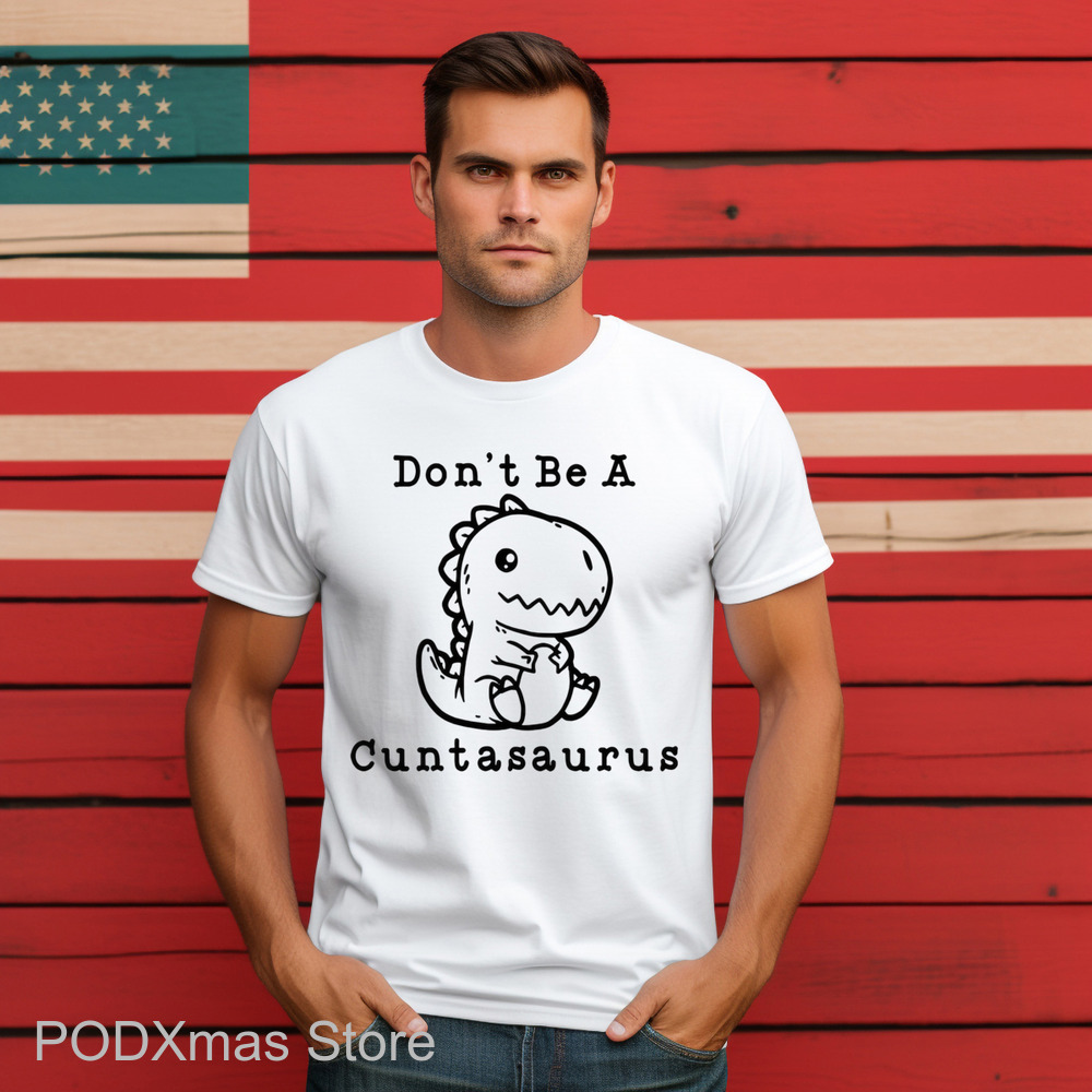 Dinosaur Don't Be A Cuntasaurus 2024 Shirt
