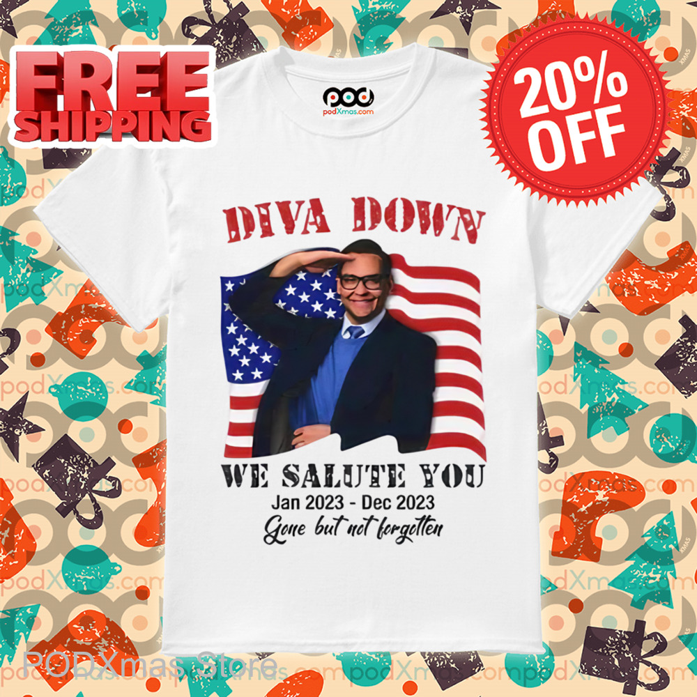 Diva Down We Salute You George Santos Shirt