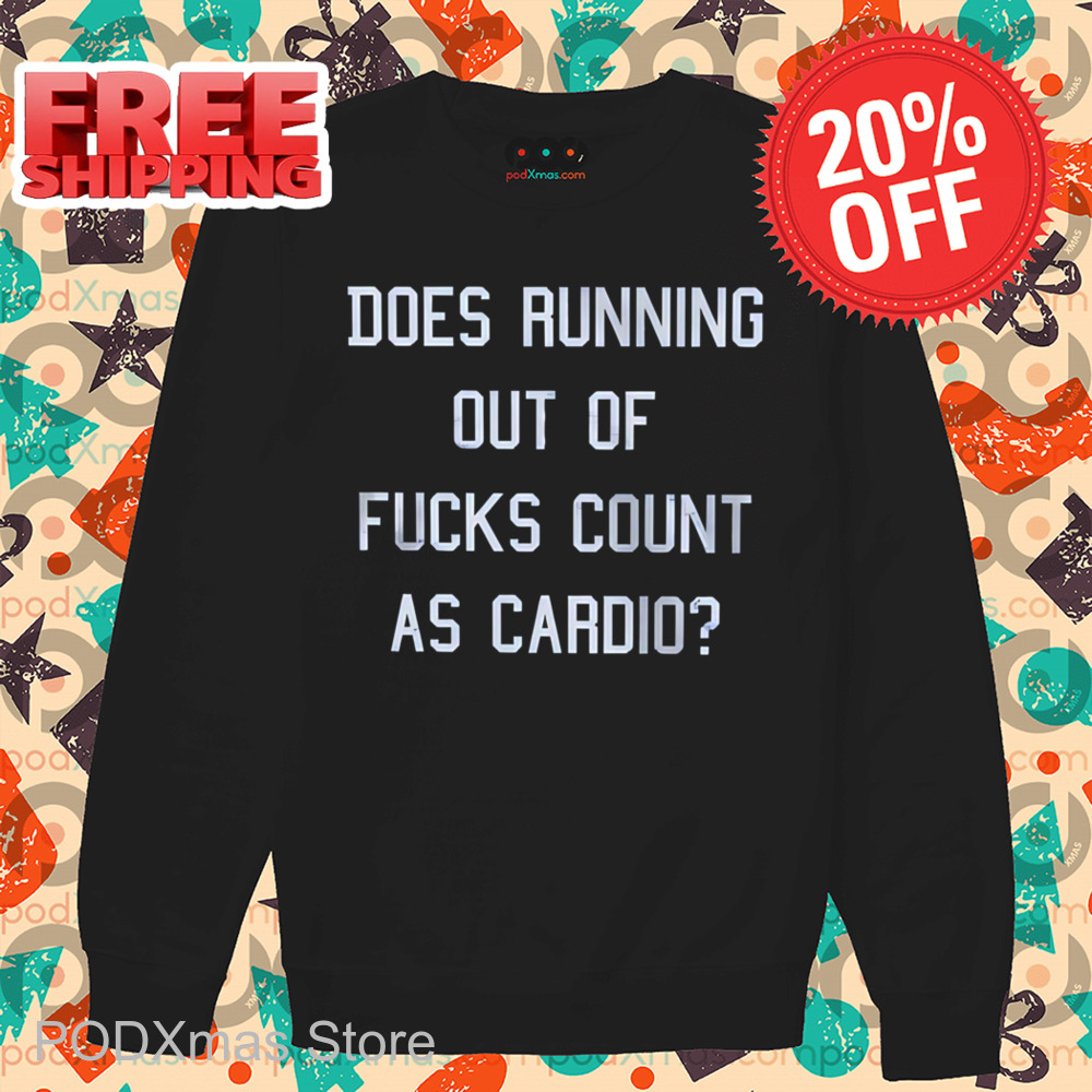 Does Running Out Of Fucks As Cardio Shirt
