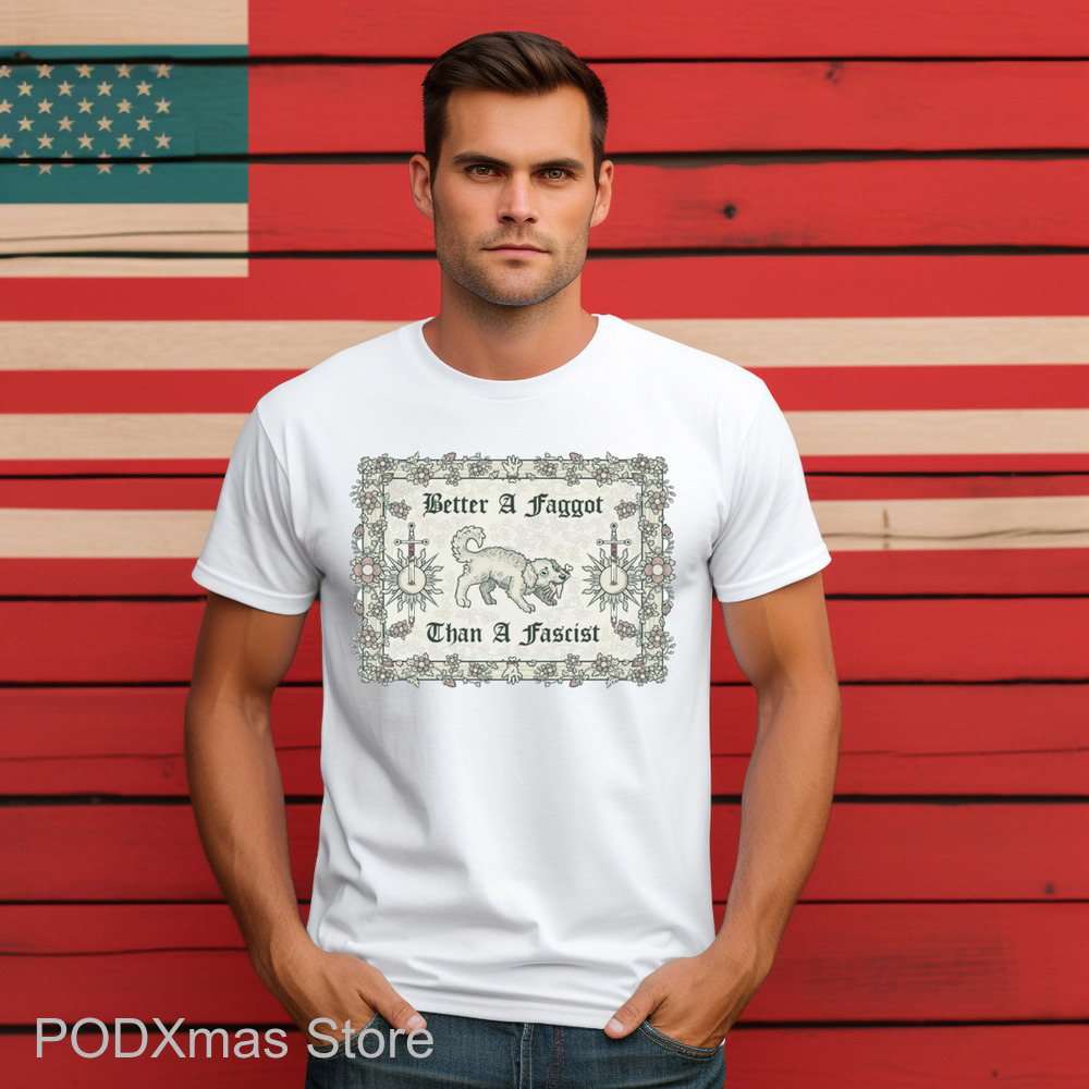 Dog Better A Faggot Than A Fascist Shirt-enhance