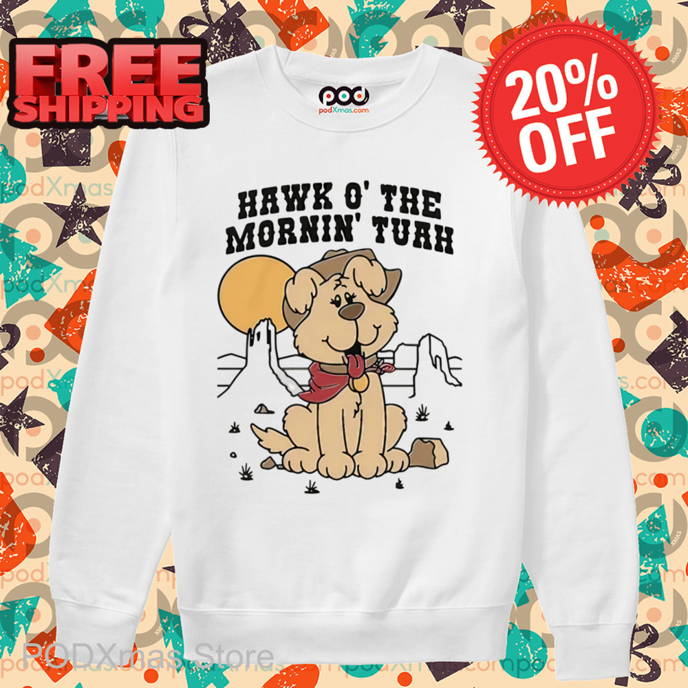 Dog Hawk O The Mornin Tuah Shirt