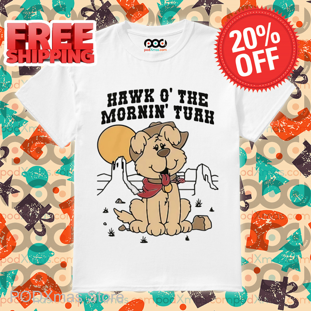 Dog Hawk O The Mornin Tuah Shirt