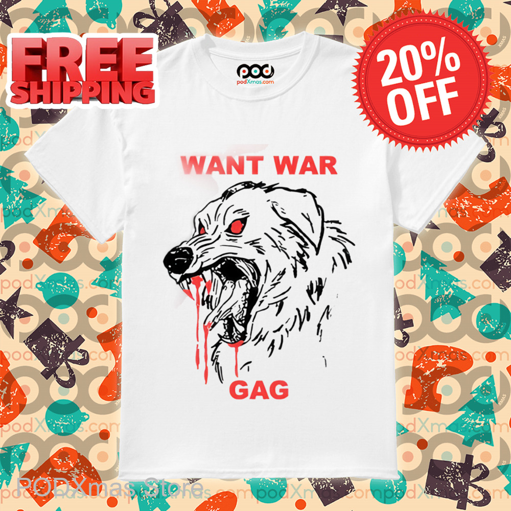 Dog Want War Gag Shirt