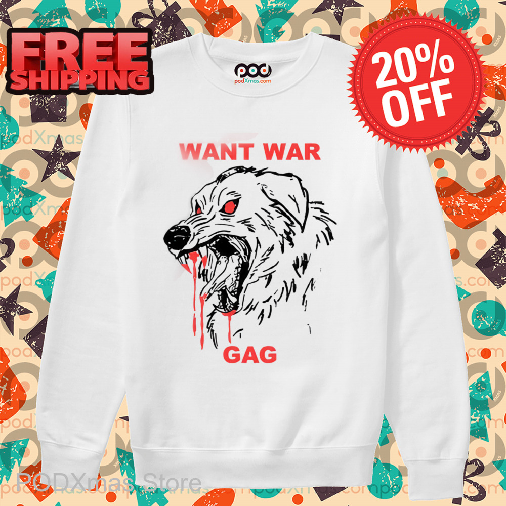 Dog Want War Gag Shirt