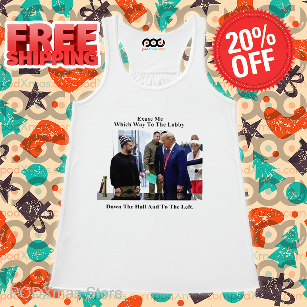 Donald Trump Excuse Me Which Way To The Lobby Down The Hall And To The Left Shirt
