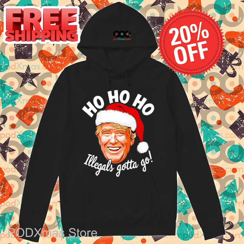 Donald Trump Santa Ho Ho Ho Illegals Gotta Go Christmas Shirt