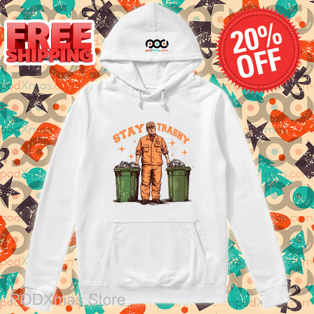Donald Trump Stay Trashy 2024 Shirt