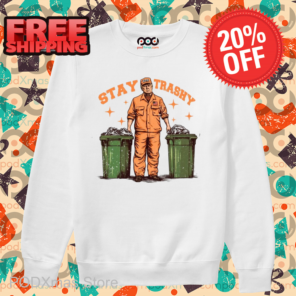 Donald Trump Stay Trashy 2024 Shirt