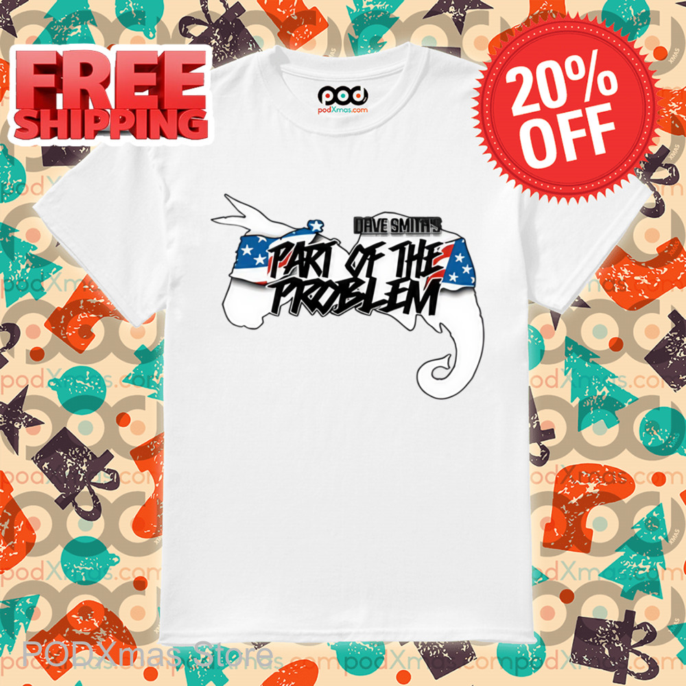 Doneky Dave Smith Part Of The Problem Shirt