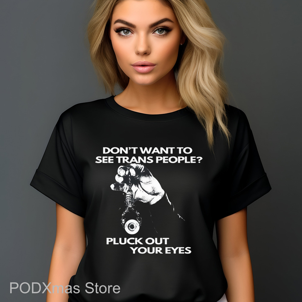 Don't Want To See Trans People Pluck Out Your Eyes Shirt