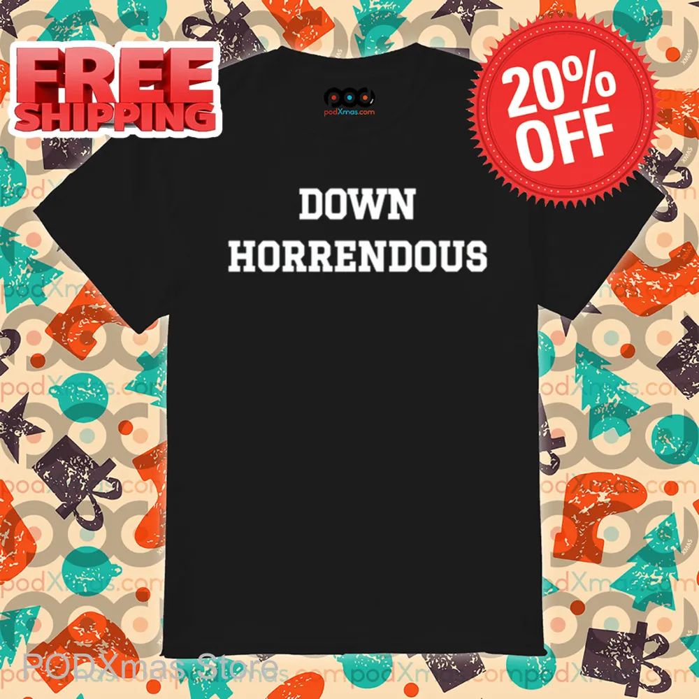 Down Horrendous Shirt