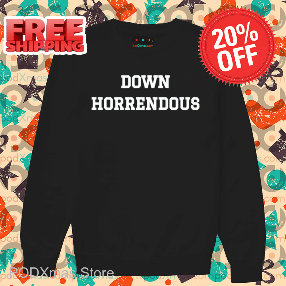 Down Horrendous Shirt