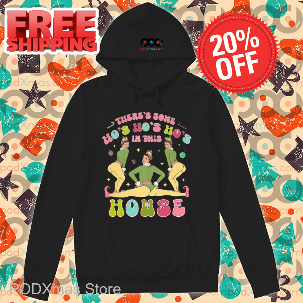 ELF Twerk There's Some Ho's Ho's Ho's In This House Shirt