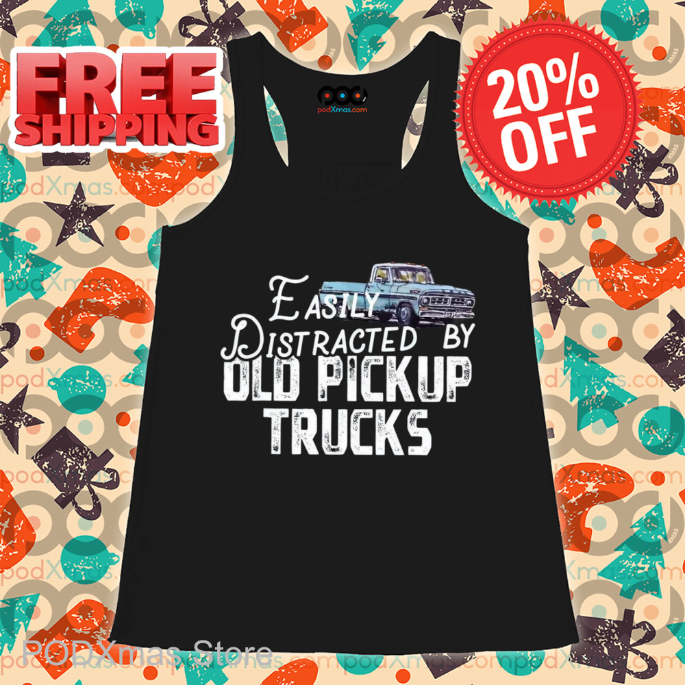 Easily Distracted By Old Pickup Trucks Vintage Shirt Easily Distracted By Old Pickup Trucks Vintage Shirt