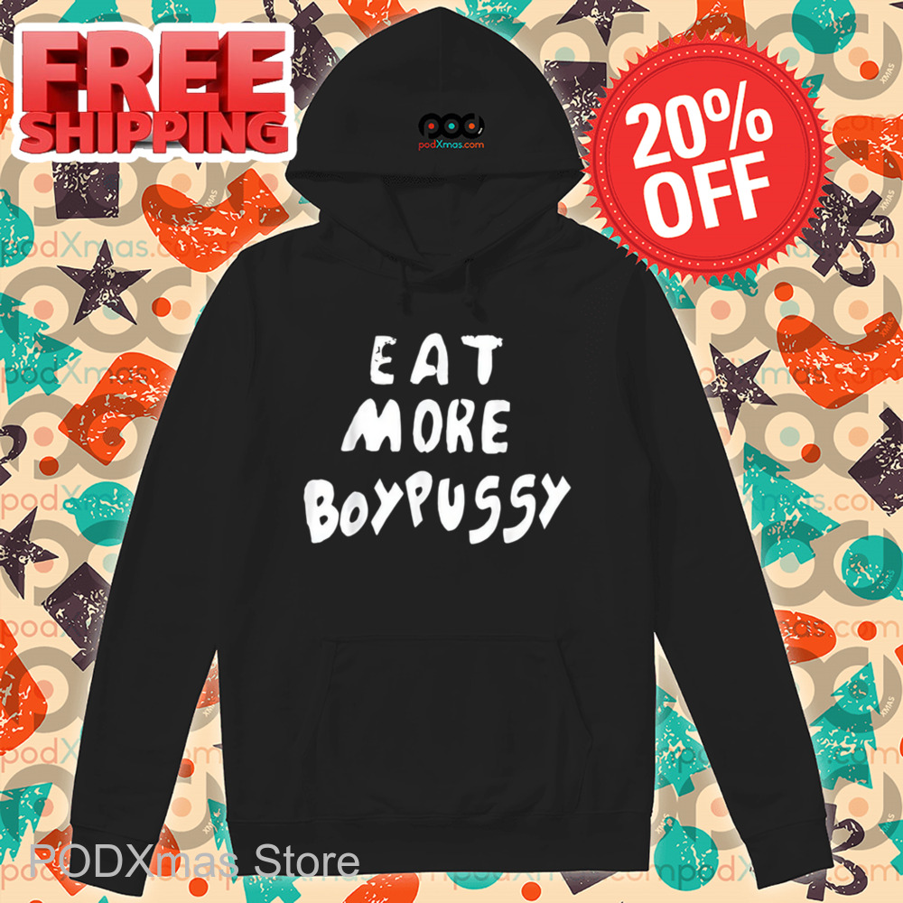 Eat More Boypussy Shirt