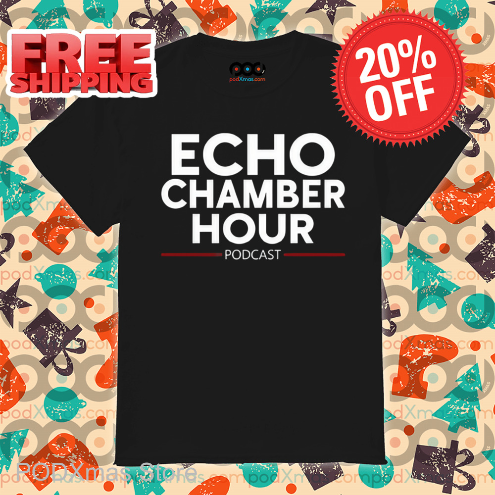 Echo Chamber Hour Podcast Shirt