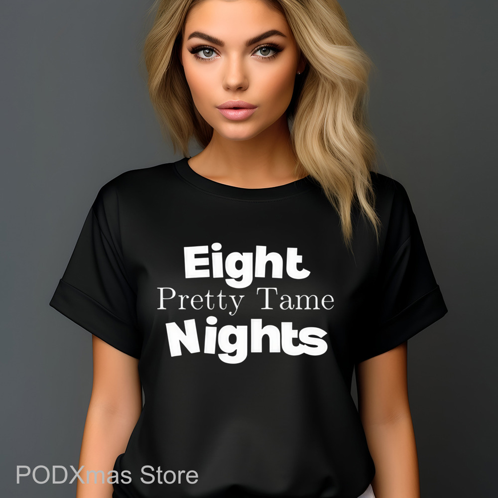 Eight Pretty Tame Nights Shirt