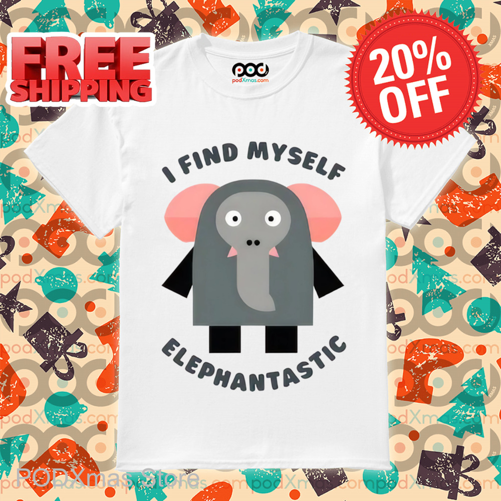 Elephant I Find Myself Elephantastic Shirt