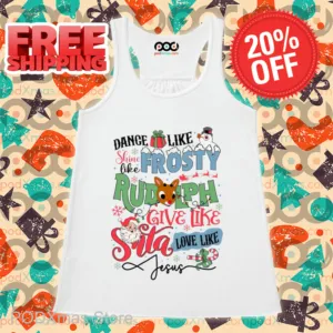 Dance Like Shine Like Frosty Rudolph Give Like Santa Love Like Jesus Shirt