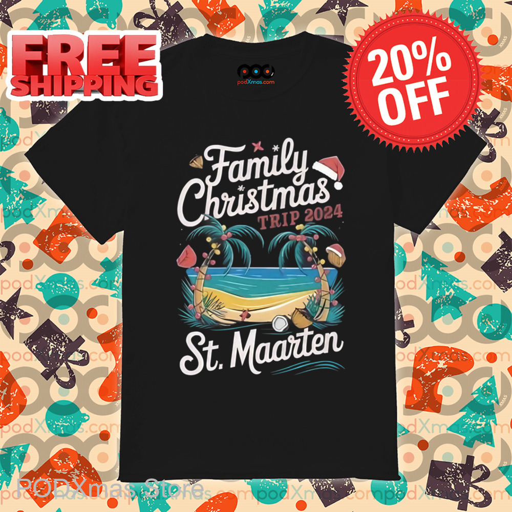 Family Christmas Trip 2024 St Maarten Shirt