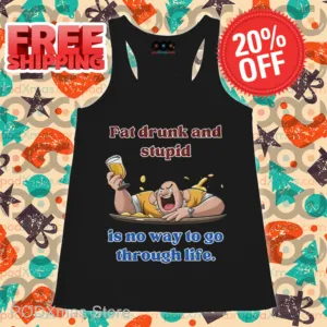 Fat Drunk And Stupid Is No Way To Go Through Life Shirt