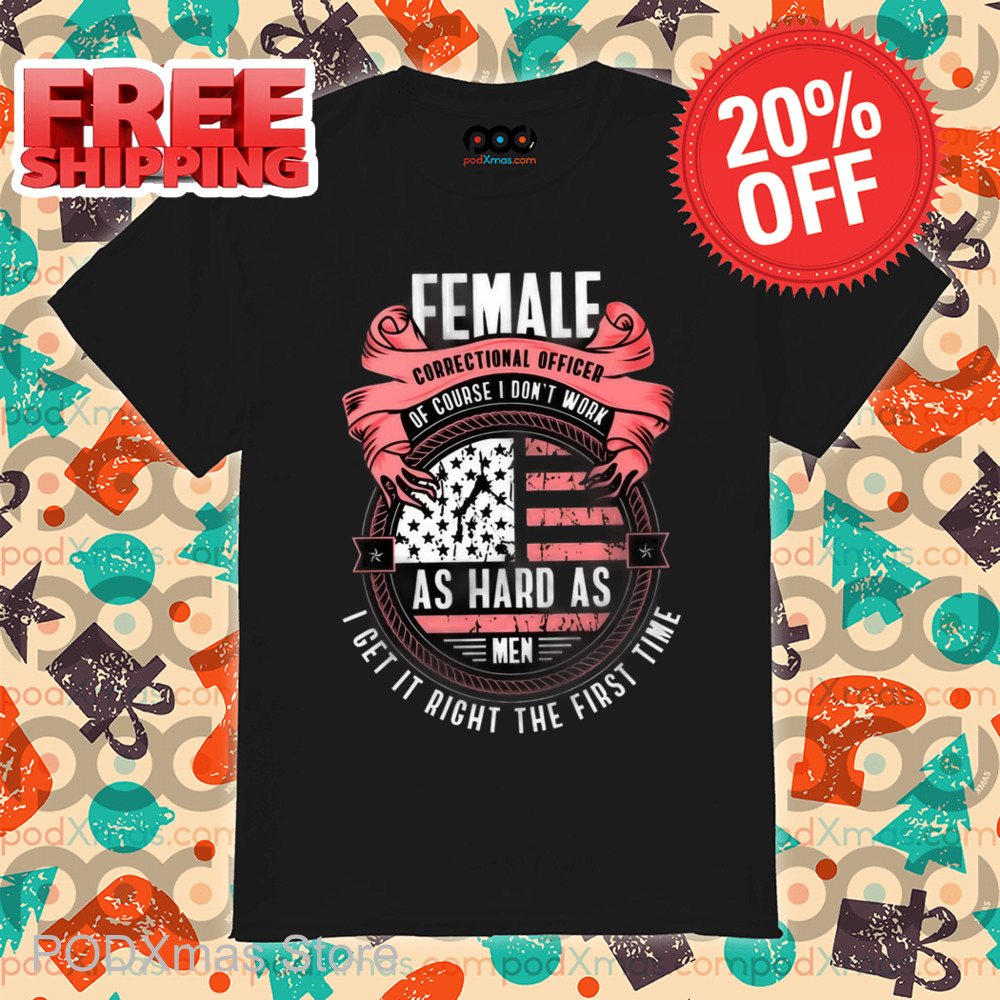 Female Correctional Officer Of Course I Don't Work Shirt
