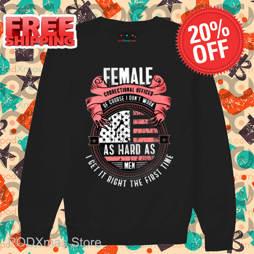 Female Correctional Officer Of Course I Don't Work Shirt