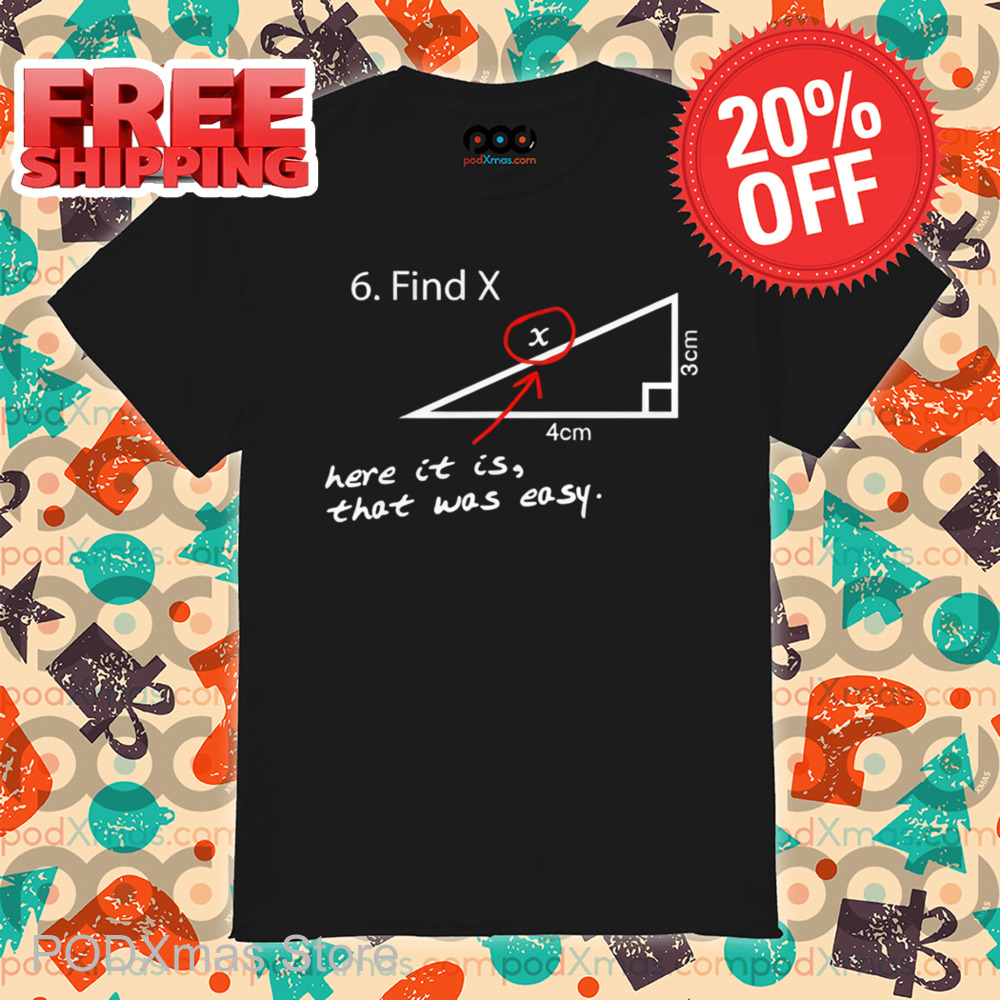 Find X Here It Is That Was Easy Shirt