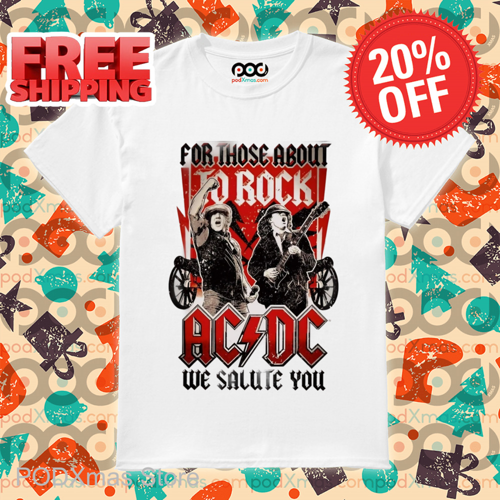 For Those About To Rock AC DC We Salute You Shirt