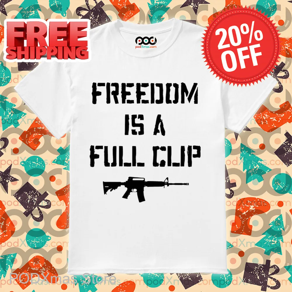 Freedom Is A Full Clip Shirt