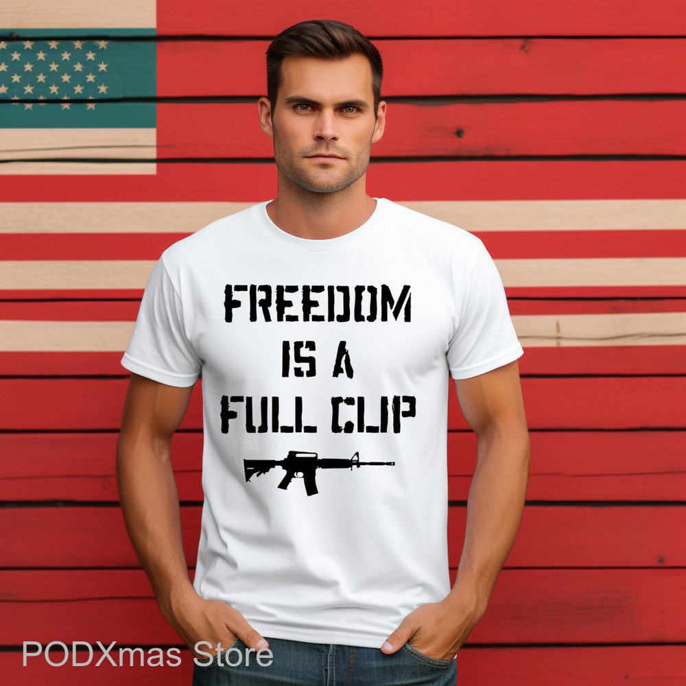 Freedom Is A Full Clip Shirt
