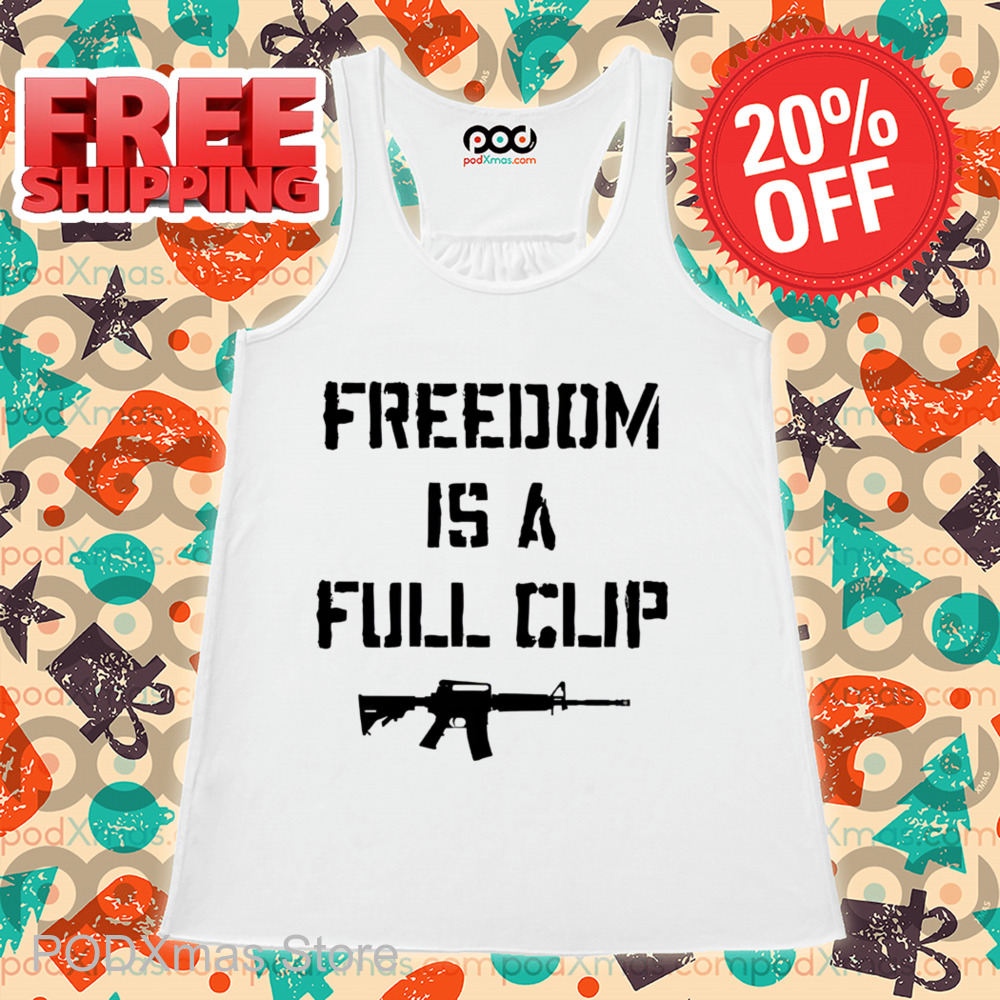 Freedom Is A Full Clip Shirt