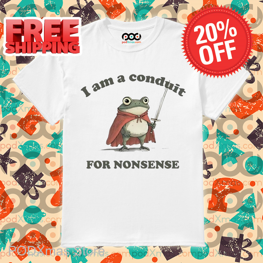 Frog I Am a Conduit for Nonsense Shirt