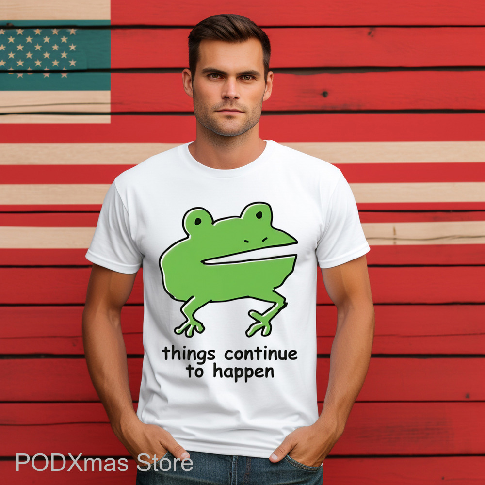 Frog Things Continue To Happen Shirt