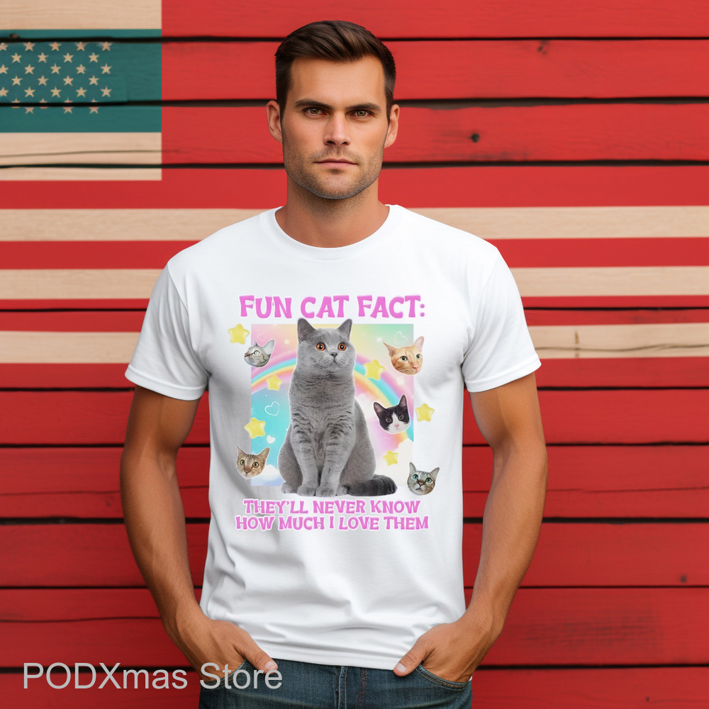 Fun Cat Fact They'll Never Know How Much I Love Them Shirt
