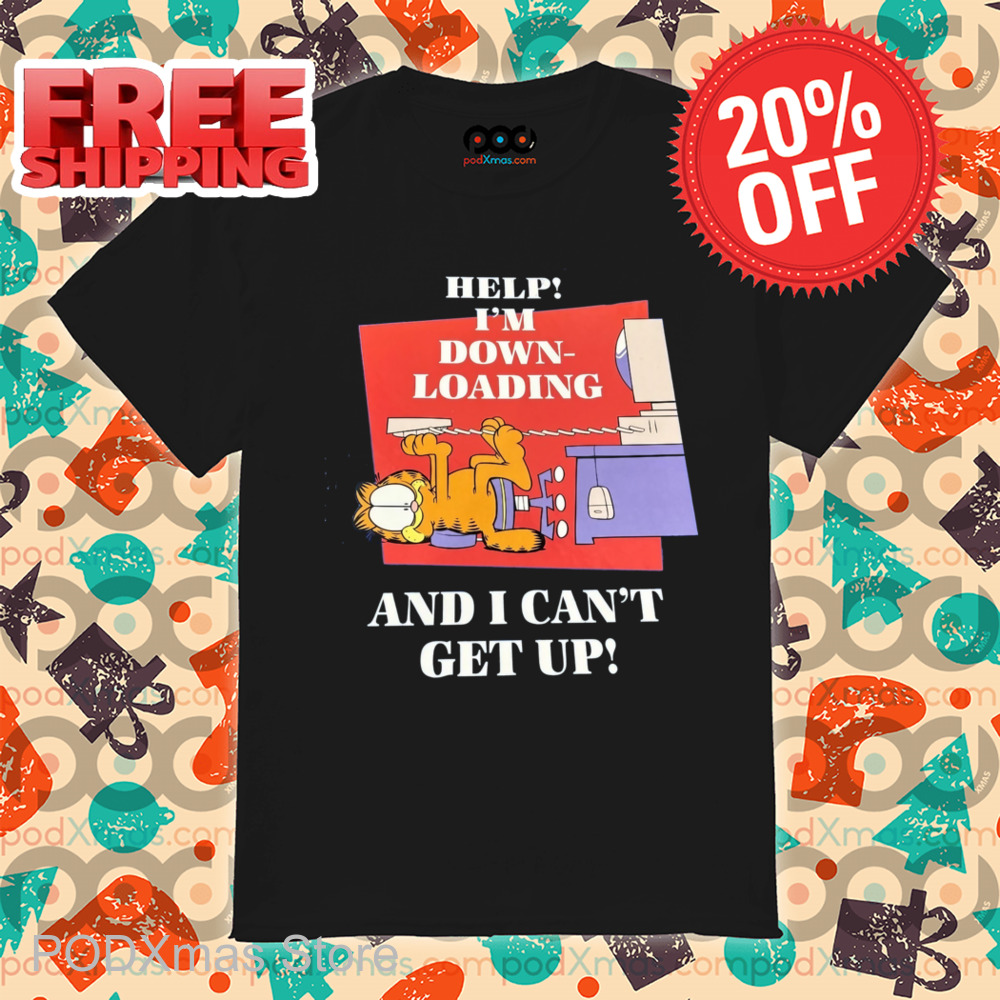Garfield Help I'm Down Loading And I Can't Get Up Shirt