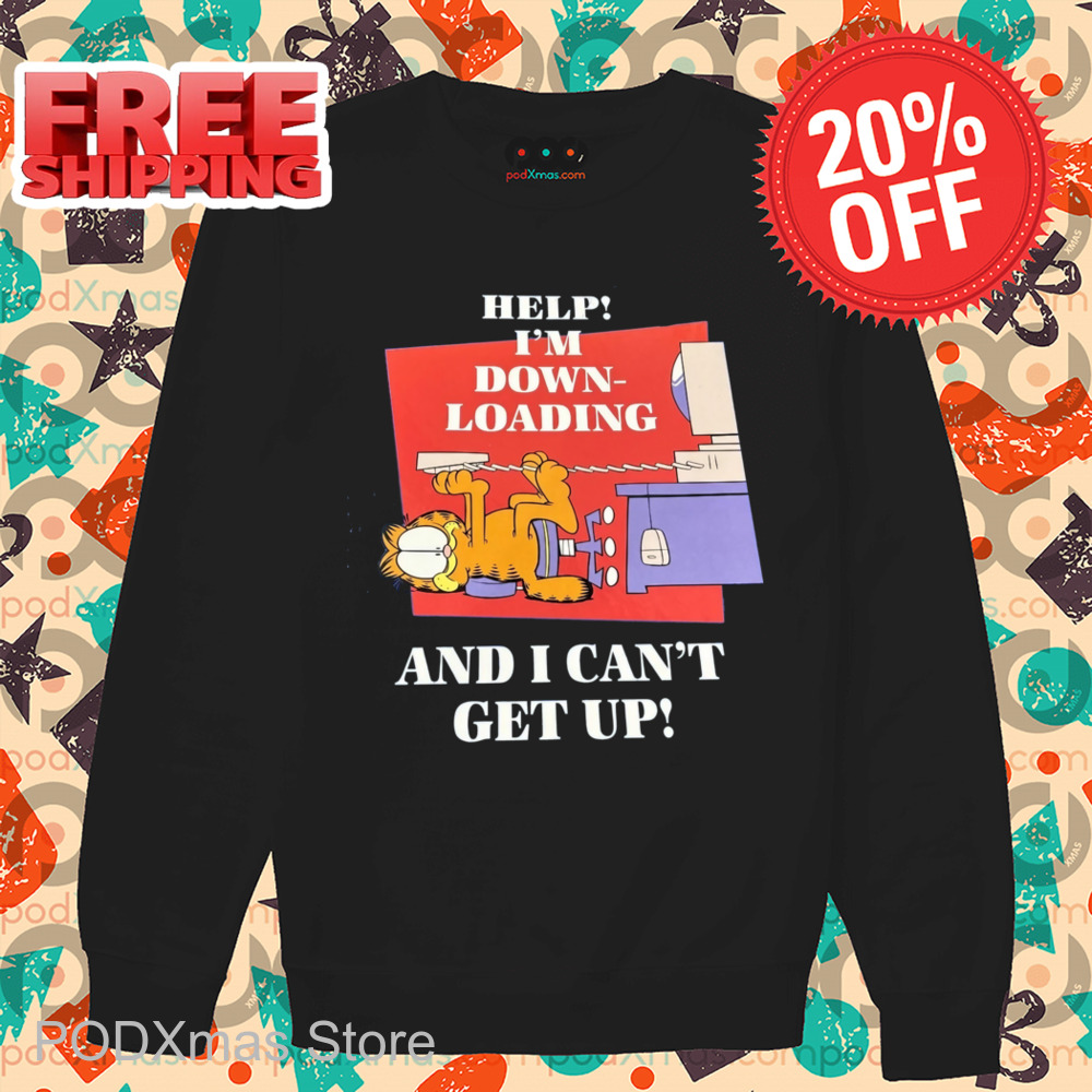 Garfield Help I'm Down Loading And I Can't Get Up Shirt