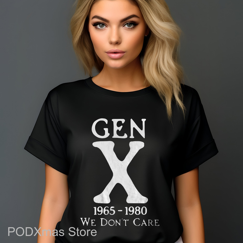 Gen X 1965-1980 We Don't Care Shirt